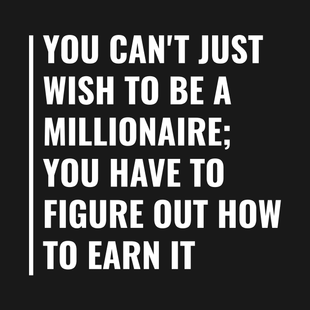 Earn Your First Million Dollars. Millionaire Quote by kamodan