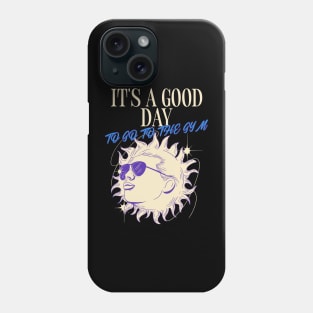 IT'S A GOOD DAY TO GO TO THE GYM Phone Case