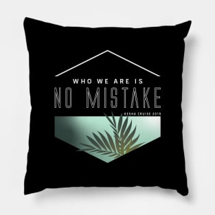 Who We Are Is No Mistake - Kesha Cruise 2019 Pillow