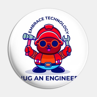 Embrace technology, hug an engineer Pin