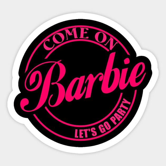 Come on barbie lets go party - Come On Barbie Lets Go Party - Sticker