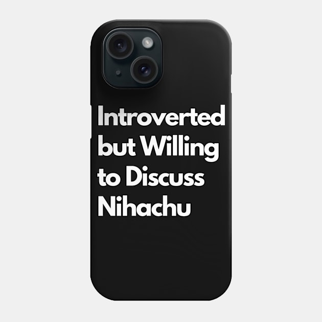 Introverted but Willing to Discuss Nihachu Phone Case by LWSA