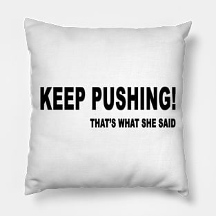 keep pushing! that's what she said Pillow