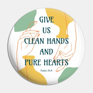 Give Us Clean Hands and Pure Hearts - Psalm 24 4 - Bible Verse Quotes Pin