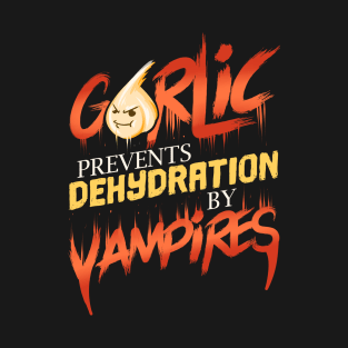 Garlic Prevents Dehydration by Vampires T-Shirt