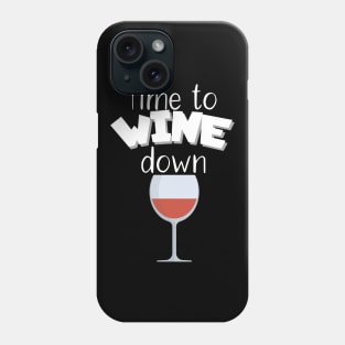 Time to wine down Phone Case