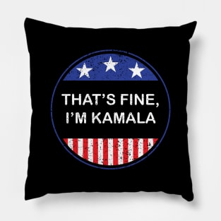 That's fine, I'm Kamala 2020 Vice Presidential Debate Kamala Harris Quote Pillow