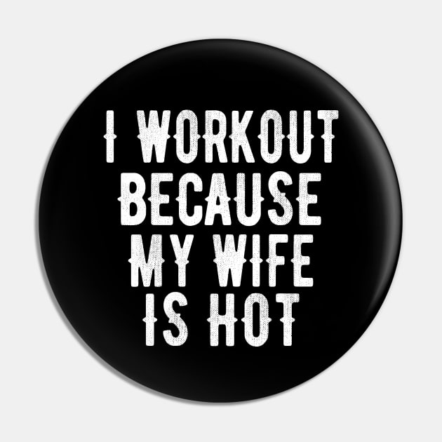 I Workout Because My Wife is Hot Funny Design Pin by OriginalGiftsIdeas