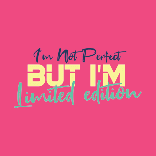 I'm Not Perfect But I'm Limited Edition T-Shirt