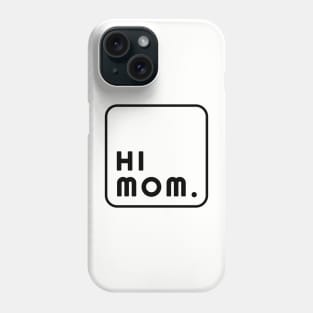 Hi Mom. Phone Case