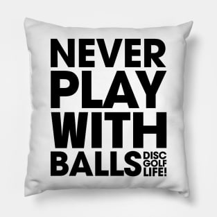 Never Play With Balls Pillow