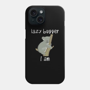 Lazy bugger I am Phone Case