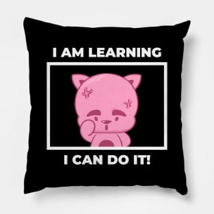 I am learning, I can do it Pillow