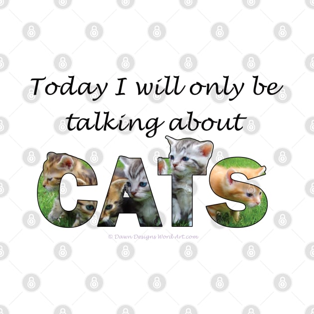 Today I will only be talking about cats - kittens oil painting word art by DawnDesignsWordArt