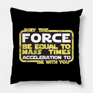 May the Force be Equal to Mass Times Acceleration to Be With You Pillow