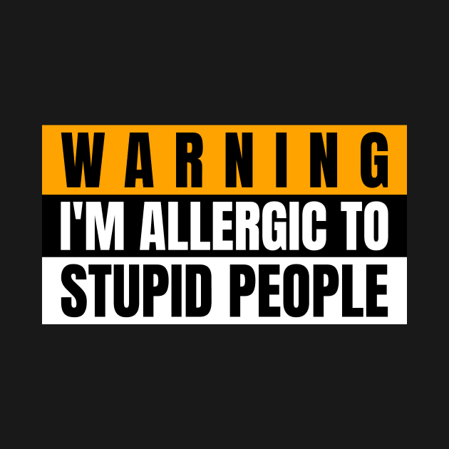 Warning i'm allergic to stupid people by WizardingWorld