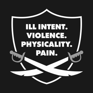 ILL INTENT. VIOLENCE. PHYSICALITY. PAIN. T-Shirt