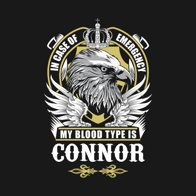 Connor Name T Shirt - In Case Of Emergency My Blood Type Is Connor Gift Item by AlyssiaAntonio7529