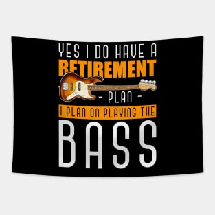 Yes I Do Have A Retirement Plan I Plan On Playing The Bass Tapestry