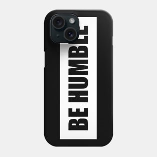 Be Humble WHT Phone Case