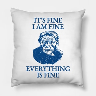 It's Fine I'm Fine Everything Is Fine Pillow