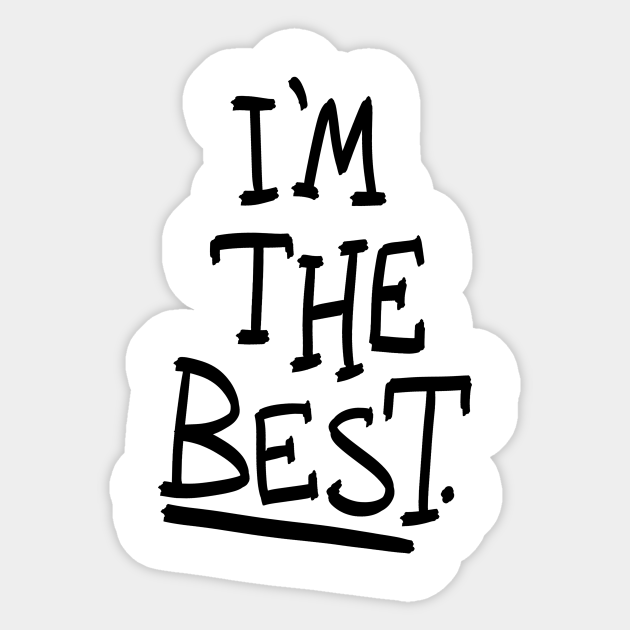 I'm the best. - Funny - Sticker | TeePublic