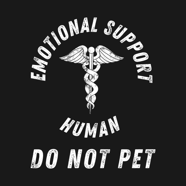 Emotional Support Human DO Not Pet by StarTshirts