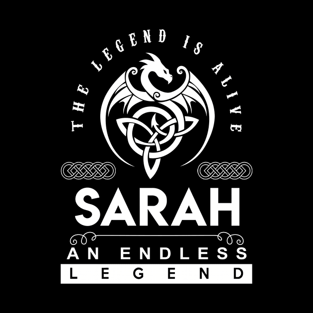 Sarah Name T Shirt - The Legend Is Alive - Sarah An Endless Legend Dragon Gift Item by riogarwinorganiza