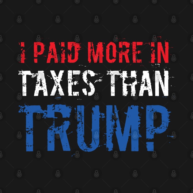 I Paid More In Taxes Than Donald Trump by  Funny .designs123