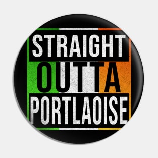 Straight Outta Portlaoise - Gift for Irish, Irishmen , Irishwomen,paddy, From Portlaoise in Ireland Irish Pin