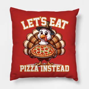 Let's Eat Pizza Instead of Turkey Pillow