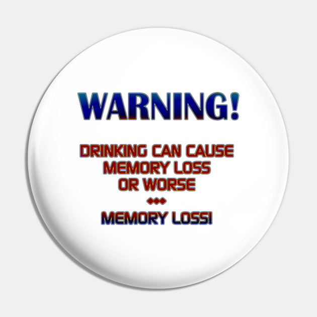Funny Warning Drinking Joke Drinking Funny Jokes One Liner Forget Pin Teepublic De