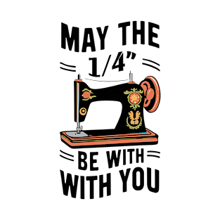 Sewing may the 1/4" be with you T-Shirt