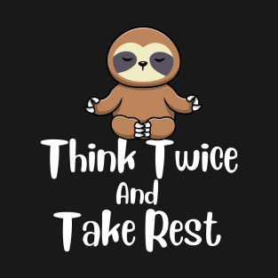 Think Twice And Take rest Sloth Design T-Shirt