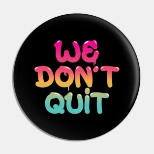 We Don't Quit Pin