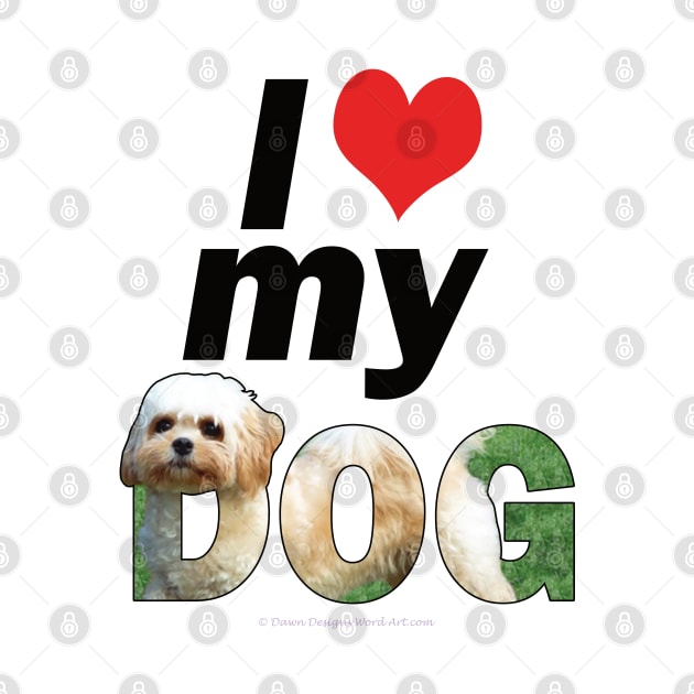 I love (heart) my dog - Cavachon oil painting word art by DawnDesignsWordArt