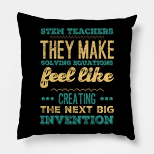 STEM teachers they make solving equations feel like creating the next big invention Pillow
