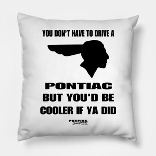 YOU'D BE COOLER Pillow