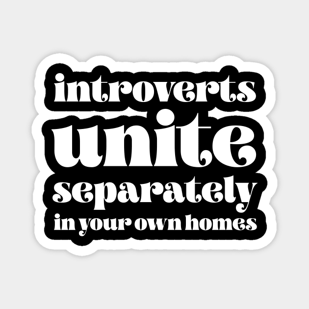 Introverts unite separately in your own homes Magnet by LemonBox