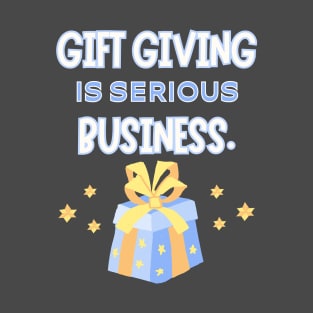 Gift giving is serious business. T-Shirt
