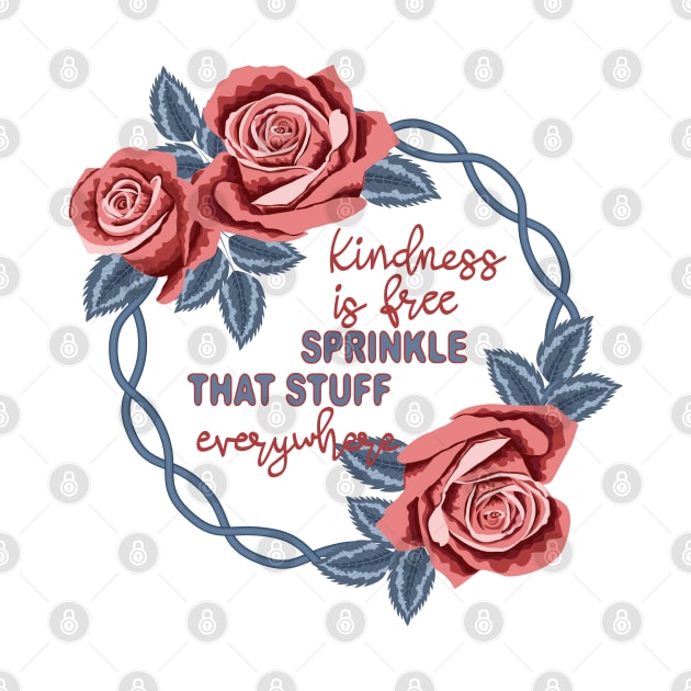 Kindness Is Free Sprinkle That Stuff Everywhere by Designoholic