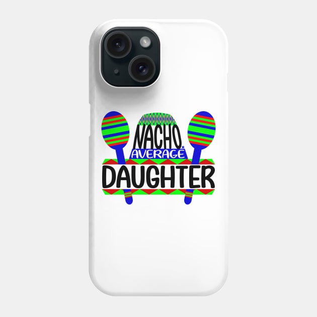 Nacho Average Daughter Phone Case by colorsplash