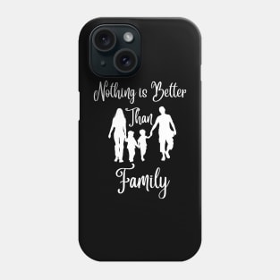 Nothing Better Than Family Phone Case