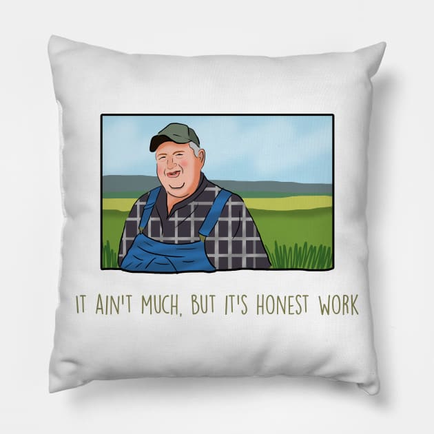 It ain’t much, but it’s honest work meme Pillow by Barnyardy