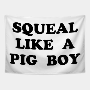 Squeal Like a Pig Boy Tapestry