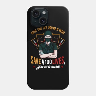 Nursing - Save One Life You're A Hero Save A 100 Lives You're a Nurse Phone Case