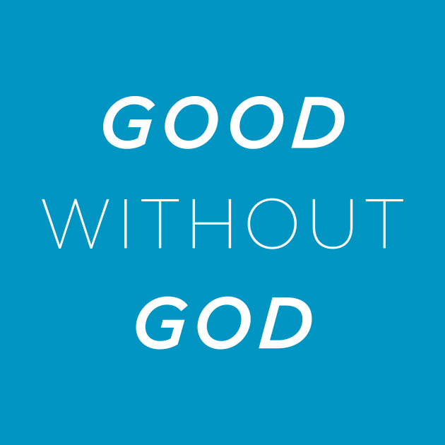 Good without god - Atheism - T-Shirt | TeePublic