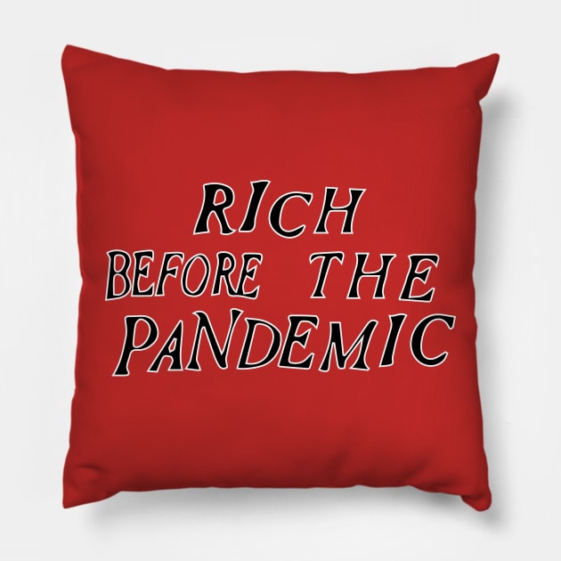 Rich before the pandemic Pillow by Dystopianpalace