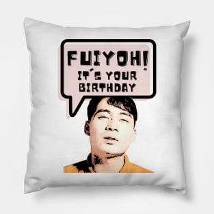 Fuiyoh, it is your birthday Pillow