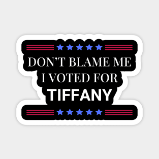 Don't Blame Me I Voted For Tiffany Magnet